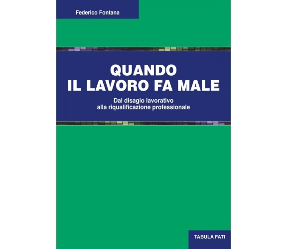 Quando il lavoro fa male. Dal disagio lavorativo alla riqualificazione professio