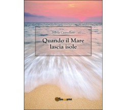 Quando il mare lascia isole	 di Silvia Cervellati,  2014,  Youcanprint