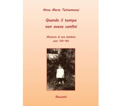 Quando il tempo non aveva confini	 di Anna M. Tettamanzi,  2016,  Youcanprint