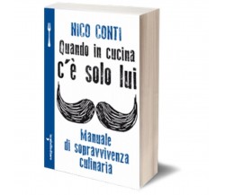 Quando in cucina c’è solo lui	 di Nico Conti,  2013,  Iacobelli Editore