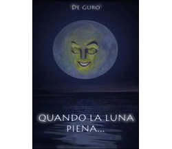 Quando la luna piena...	 di De Gurò,  2015,  Youcanprint