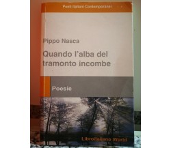Quando l’alba del tramonto incombe di Pippo Nasca,  2008,  Libro Italiano Word-F