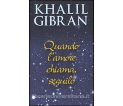 Quando l’amore chiama, seguilo - Kahlil Gibran
