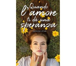 Quando l’amore ti dà una speranza	 di Filomena Dilillo,  2019,  Youcanprint