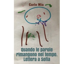 Quando le parole rimangono nel tempo. Lettera a Sofia	 di Carlo Mia,  2019