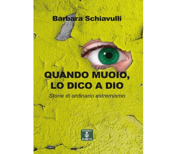 Quando muoio, lo dico a Dio - storie di ordinario estremismo, Barbara Schiavulli