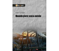 Quando piove senza nuvole	 di Gaia Campo,  2018,  Youcanprint