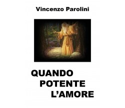 Quando potente l’amore	 di Vincenzo Parolini,  2020,  Youcanprint