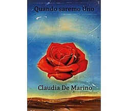 Quando saremo Uno di Claudia De Marino,  2022,  Youcanprint