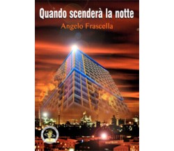 Quando scenderà la notte di Angelo Frascella, 2019, Edizioni Della Vigna