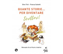 Quante storie… per diventare scrittori, di Dino Ticli, Franca Calvetti - ER