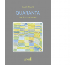 Quaranta. Una sincera selezione di Davide Marchi - Del faro, 2018