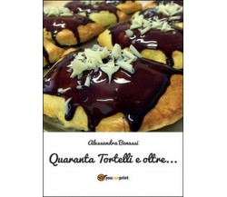 Quaranta tortelli e oltre...	 di Alessandra Benassi,  2016,  Youcanprint