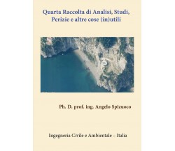 Quarta Raccolta di Analisi Studi, Perizie e altre cose (in)utili	 di Angelo Spiz
