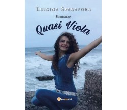 Quasi Viola	 di Luigina Spadafora,  2020,  Youcanprint