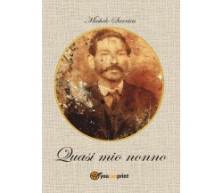 Quasi mio nonno	 di Michele Sarrica,  2016,  Youcanprint