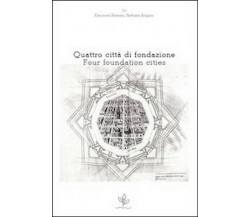 Quattro città di fondazione. Ediz. italiana e inglese  di E. Bersani, B. Bog- ER