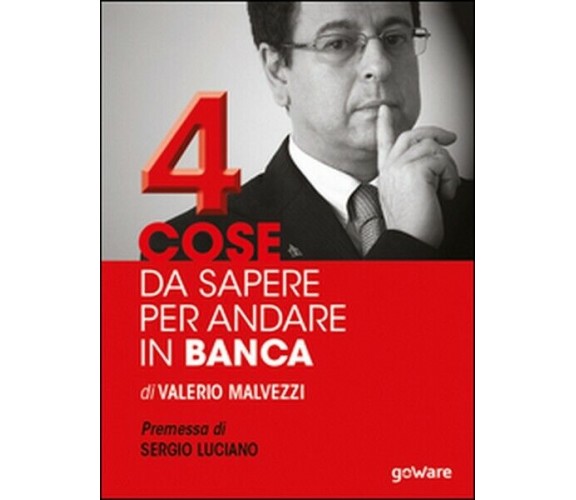 Quattro cose da sapere per andare in banca. Tecniche per ottenere finanziamenti 