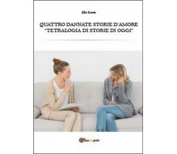 Quattro dannate storie d’amore	 di Elio Rover,  2014,  Youcanprint