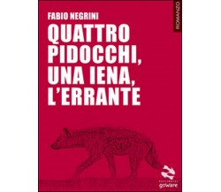 Quattro pidocchi, una iena, l’errante	 di Fabio Negrini,  2017,  Goware