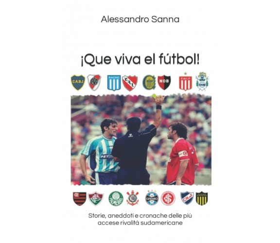 ¡Que viva el fútbol!: Storie, aneddoti e cronache delle più accese rivalità suda