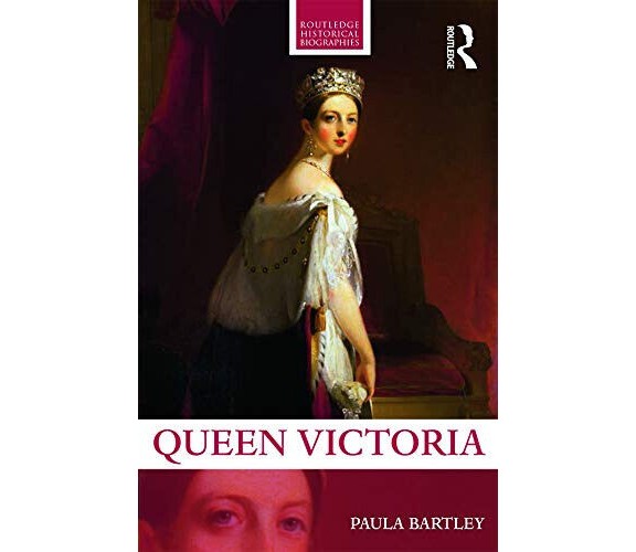 Queen Victoria - Paula Bartley - Routledge, 2016