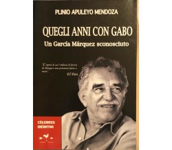 Quegli anni con Gabo. Un García Márquez sconosciuto di Plinio Apulejo Mendoza, 2