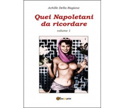 Quei napoletani da ricordare Vol.1, Achille Della Ragione,  2014,  Youcanprint