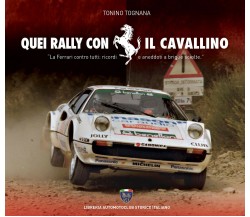 Quei rally con il cavallino (allegato un DVD) - Tonino Tognana -Asi Service,2021