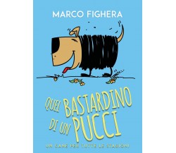 Quel bastardino di un Pucci. Un cane per tutte le stagioni di Marco Fighera,  20