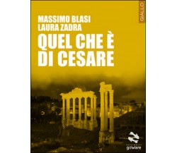 Quel che è di Cesare	 di Massimo Blasi, Laura Zadra,  2015,  Goware