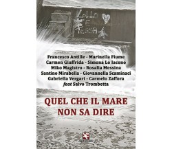 Quel che il mare non sa dire	 di Aa. Vv.,  Algra Editore