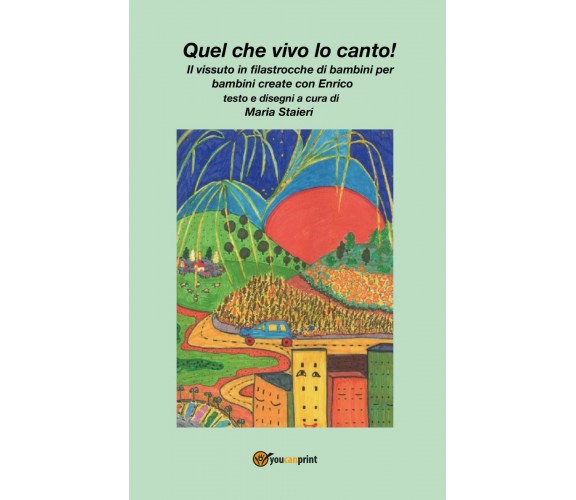 	 Quel che vivo lo canto! - Maria Staieri,  2020,  Youcanprint