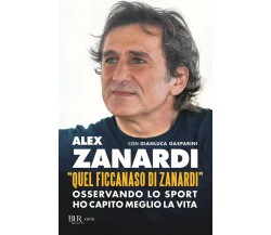 «Quel ficcanaso di Zanardi» - Alex Zanardi, Gianluca Gasparini - Rizzoli, 2021