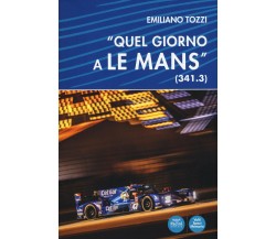 «Quel giorno a Le Mans» (341.3) - Emiliano Tozzi - Pacini, 2018 