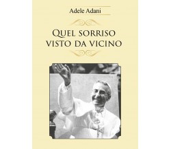 Quel sorriso visto da vicino	 di Adele Adani,  2018,  Youcanprint