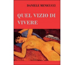 Quel vizio di vivere	 di Daniele Menicucci,  2016,  Youcanprint