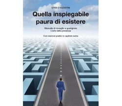 Quella inspiegabile paura di esistere di Sara D’Agostini, 2022, Youcanprint