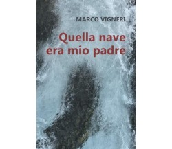 Quella nave era mio padre di Marco Vigneri,  2022,  Youcanprint