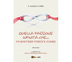 Quella passione infinita che... fa battere forte il cuore	 di Pierangela Turri, 