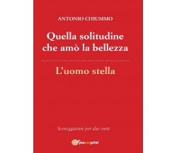 Quella solitudine che amò la bellezza - L’uomo stella	 di Antonio Chiummo,  2016