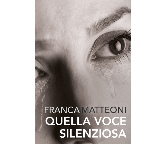 Quella voce silenziosa di Franca Matteoni,  2021,  Youcanprint