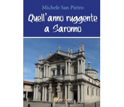 Quell’anno ruggente a Saronno	 di Pietro Michele San,  2017,  Youcanprint