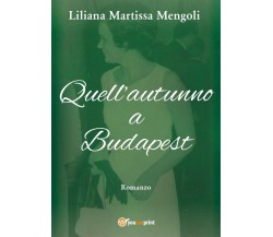 Quell’autunno a Budapest	 di Liliana Martissa Mengoli,  2017,  Youcanprint