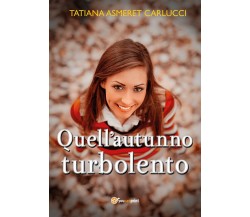 Quell’autunno turbolento	 di Tatiana Asmeret Carlucci,  2020,  Youcanprint