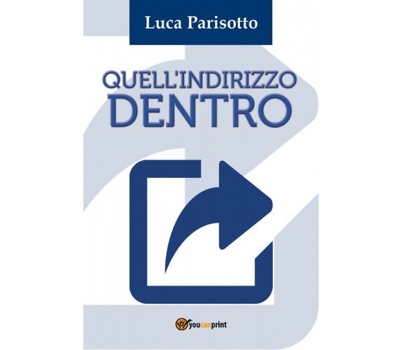 Quell’indirizzo dentro di Luca Parisotto,  2018,  Youcanprint