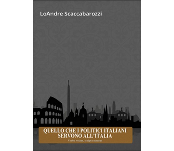 Quello che i politici italiani servono all’Italia, Loandre Scaccabarozzi,  2015