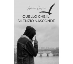 Quello che il silenzio nasconde di Arbron Gashi,  2021,  Youcanprint