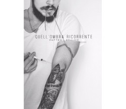 Quell’ombra ricorrente	 di Matteo Eraldo,  2017,  Youcanprint