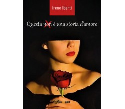 Questa (non) è una storia d’amore	 di Irene Iberti,  2020,  Youcanprint